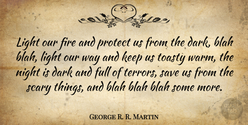 George R. R. Martin Quote About Dark, Night, Light: Light Our Fire And Protect...
