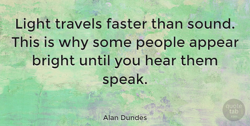 Alan Dundes Quote About Inspirational, Funny, Christmas: Light Travels Faster Than Sound...