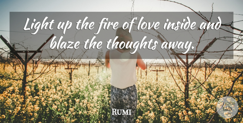 Rumi Quote About Fire Of Love, Fire, Light: Light Up The Fire Of...