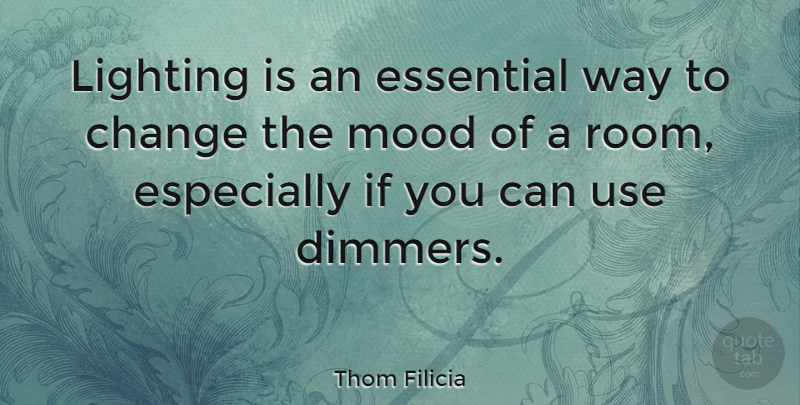 Thom Filicia Quote About Way, Rooms, Essentials: Lighting Is An Essential Way...