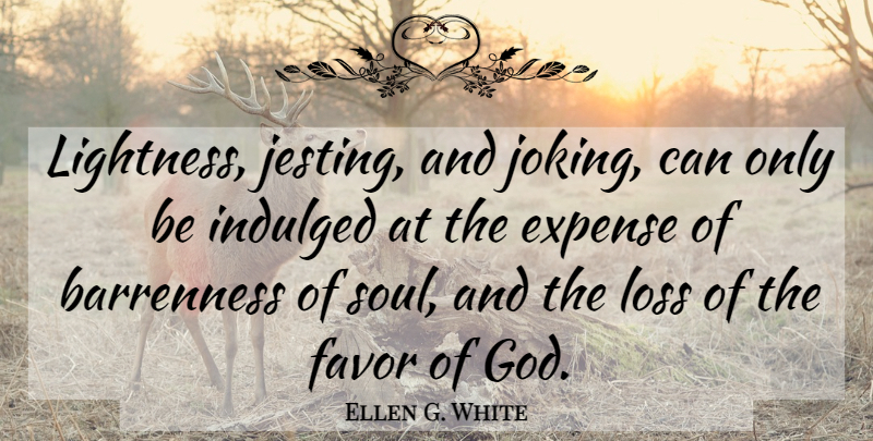 Ellen G. White Quote About Loss, Soul, Favors: Lightness Jesting And Joking Can...