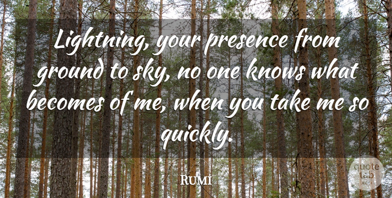 Rumi Quote About Sky, Lightning, Take Me: Lightning Your Presence From Ground...
