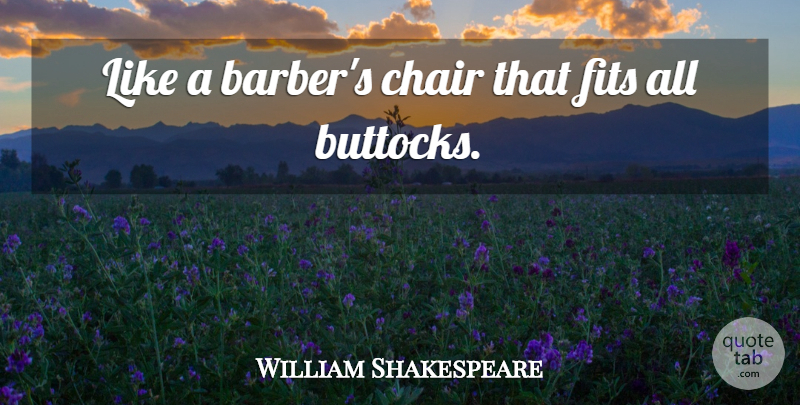 William Shakespeare Quote About Shaving, Fit, Barbers: Like A Barbers Chair That...