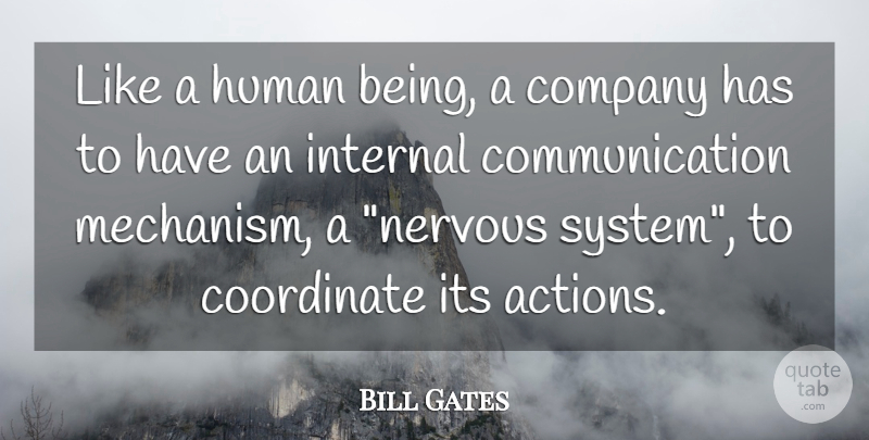 Bill Gates Quote About Communication, Action, Nervous: Like A Human Being A...
