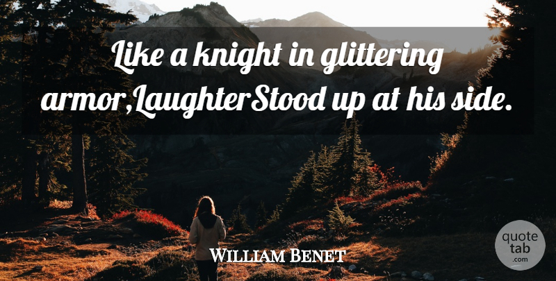 William Benet Quote About Glittering, Knight: Like A Knight In Glittering...