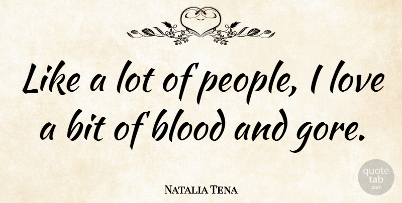 Natalia Tena Quote About Blood, People, Gore: Like A Lot Of People...