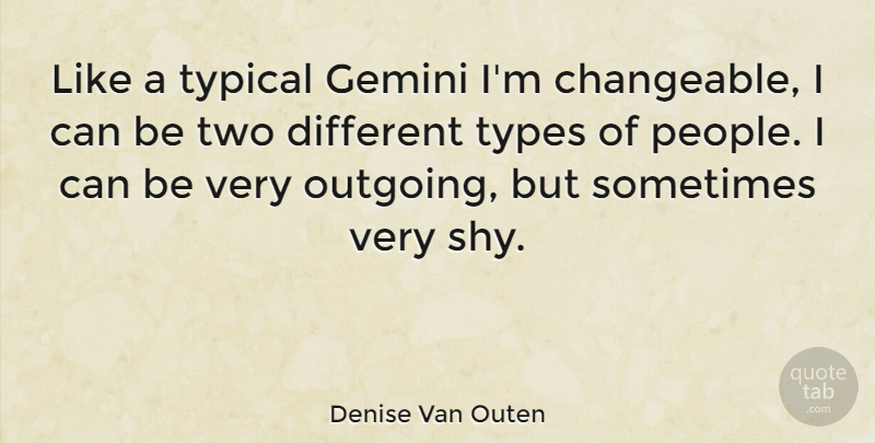 Denise Van Outen Quote About Two, People, Different: Like A Typical Gemini Im...