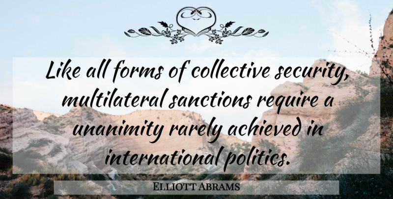 Elliott Abrams Quote About Form, Sanctions, Collective Security: Like All Forms Of Collective...