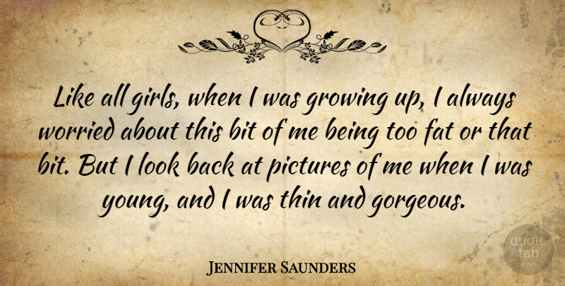 Jennifer Saunders Quote About Bit, Pictures, Thin, Worried: Like All Girls When I...