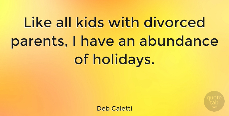 Deb Caletti Quote About Kids, Holiday, Parent: Like All Kids With Divorced...
