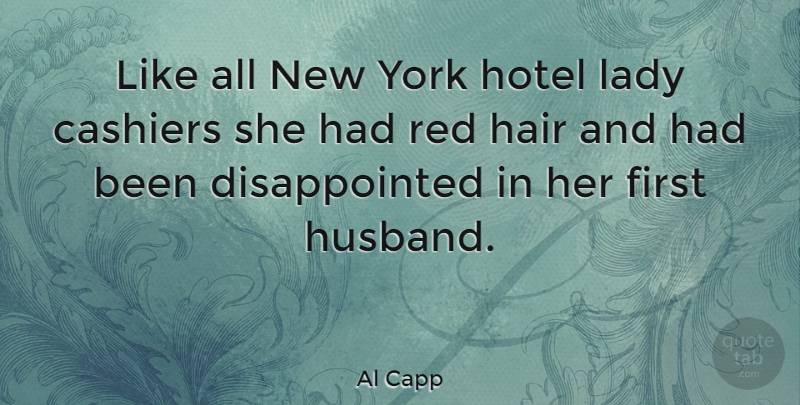 Al Capp Quote About New York, Husband, Hair: Like All New York Hotel...