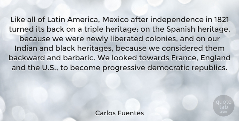Carlos Fuentes Quote About Latin, America, Independence: Like All Of Latin America...