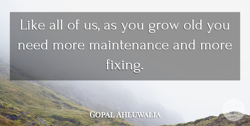 Gopal Ahluwalia Quote About Grow: Like All Of Us As...