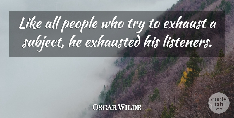 Oscar Wilde Quote About People, Trying, Exhausted: Like All People Who Try...
