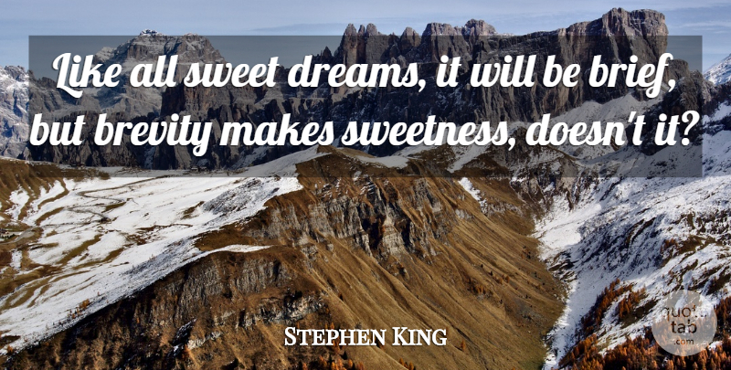 Stephen King Quote About Dream, Sweet, Brevity: Like All Sweet Dreams It...