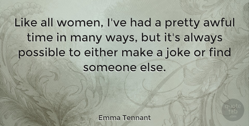 Emma Tennant Quote About Awful, Either, Possible, Time, Women: Like All Women Ive Had...