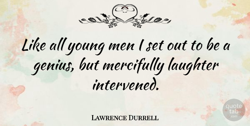 Lawrence Durrell Quote About Happiness, Laughter, Men: Like All Young Men I...