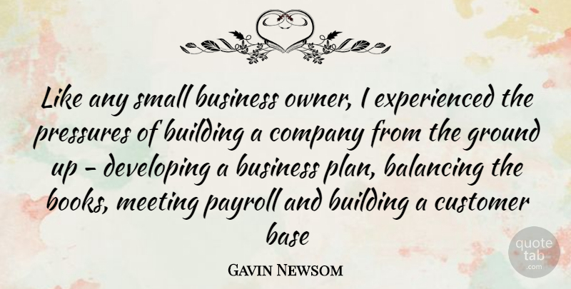 Gavin Newsom Quote About Book, Pressure, Small Business: Like Any Small Business Owner...