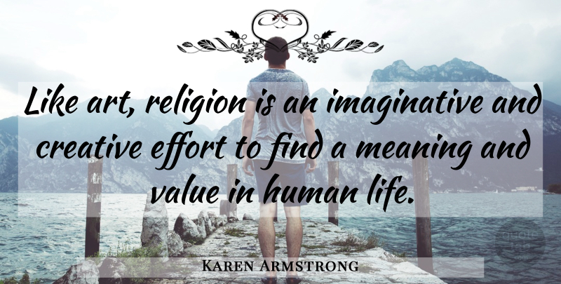 Karen Armstrong Quote About Art, Effort, Creative: Like Art Religion Is An...