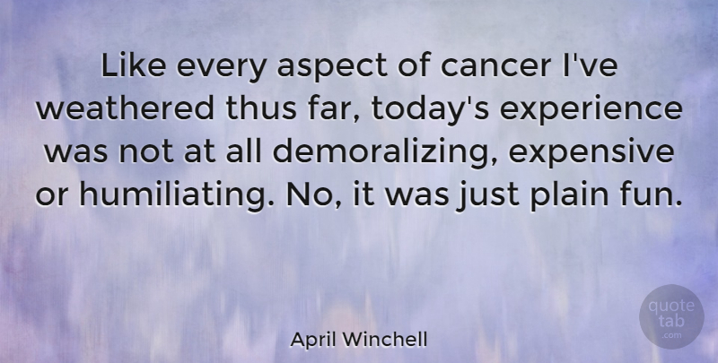 April Winchell Quote About Fun, Cancer, Today: Like Every Aspect Of Cancer...