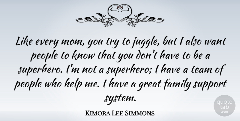 Kimora Lee Simmons Quote About Family, Great, Help, Mom, People: Like Every Mom You Try...