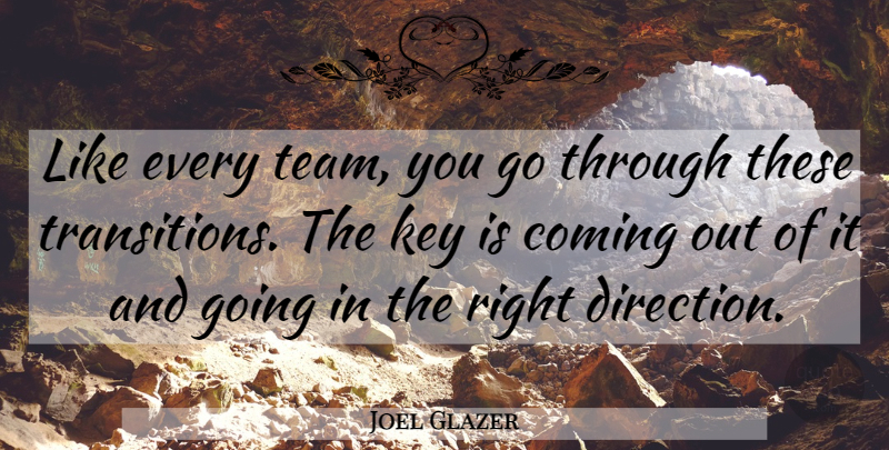 Joel Glazer Quote About Coming, Key: Like Every Team You Go...