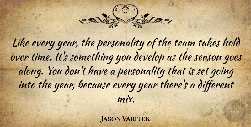 Jason Varitek Quote About Develop, Goes, Hold, Season, Takes: Like Every Year The Personality...
