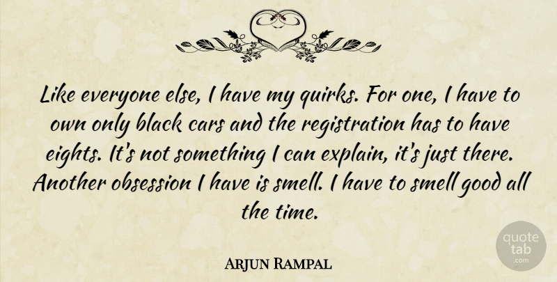 Arjun Rampal Quote About Smell, Car, Black: Like Everyone Else I Have...