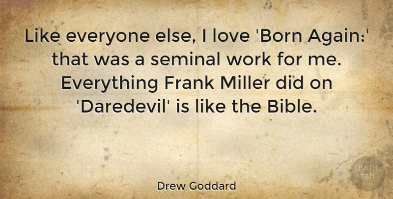 Drew Goddard Quote About Frank, Love, Miller, Work: Like Everyone Else I Love...
