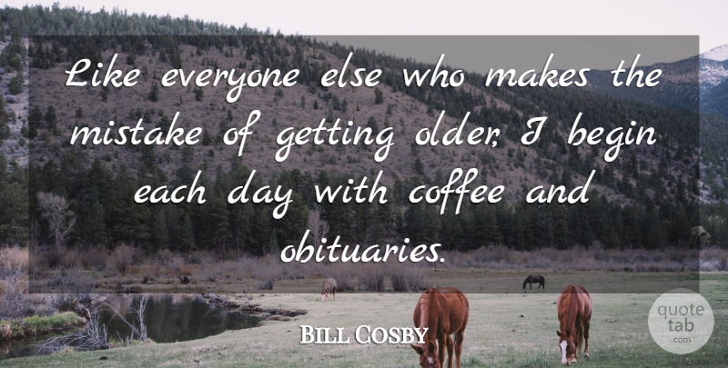 Bill Cosby Quote About Birthday, Funny Life, Mistake: Like Everyone Else Who Makes...