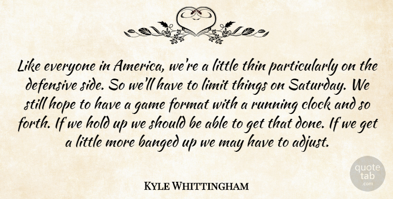 Kyle Whittingham Quote About America, Clock, Defensive, Format, Game: Like Everyone In America Were...
