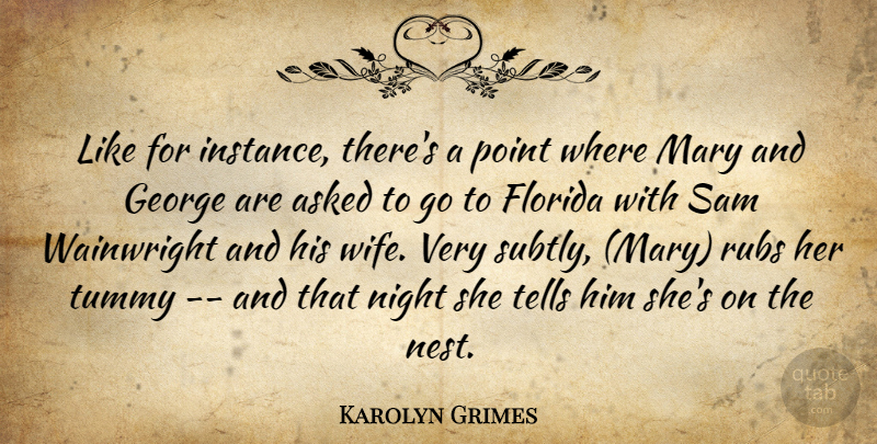 Karolyn Grimes Quote About Asked, Florida, George, Mary, Night: Like For Instance Theres A...