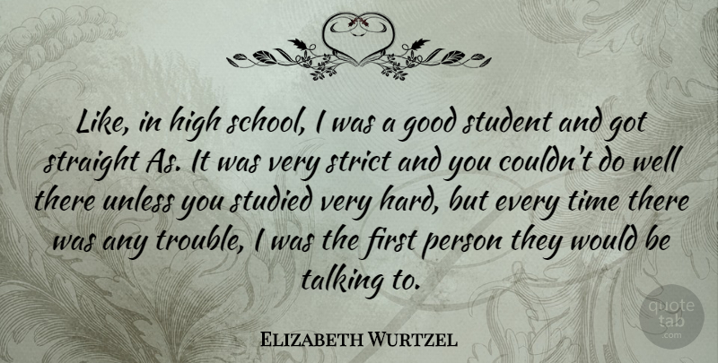 Elizabeth Wurtzel Quote About Time, School, Talking: Like In High School I...