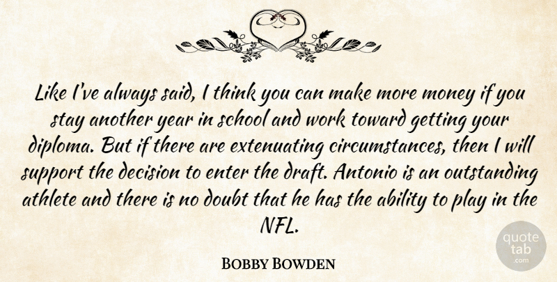 Bobby Bowden Quote About Ability, Athlete, Decision, Doubt, Enter: Like Ive Always Said I...