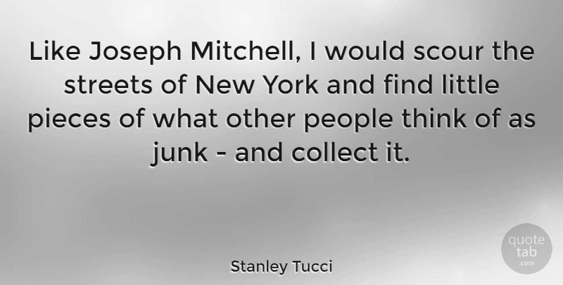 Stanley Tucci Quote About New York, Thinking, People: Like Joseph Mitchell I Would...