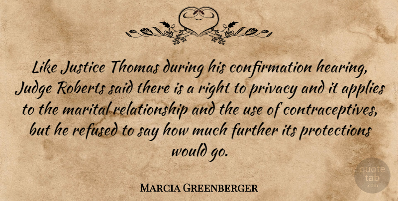Marcia Greenberger Quote About Applies, Further, Judge, Justice, Privacy: Like Justice Thomas During His...