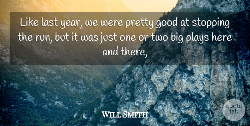 Will Smith Quote About Good, Last, Plays, Stopping: Like Last Year We Were...