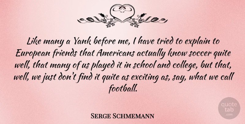 Serge Schmemann Quote About Call, European, Exciting, Explain, Played: Like Many A Yank Before...