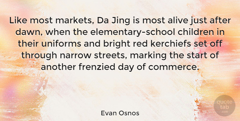 Evan Osnos Quote About Bright, Children, Marking, Narrow, Uniforms: Like Most Markets Da Jing...