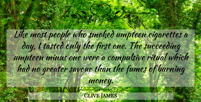 Clive James Quote About Humorous, People, Smoking: Like Most People Who Smoked...