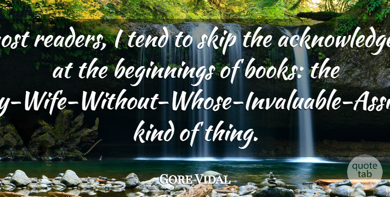Gore Vidal Quote About Skip, Tend: Like Most Readers I Tend...