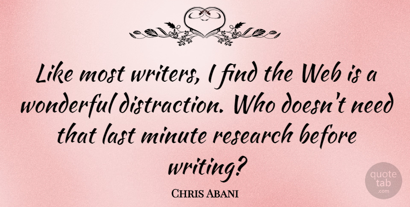 Chris Abani Quote About Minute, Web: Like Most Writers I Find...