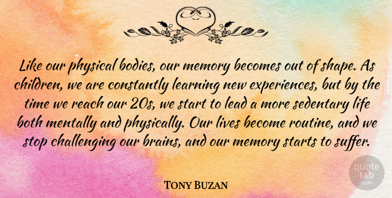 Tony Buzan Quote About Becomes, Both, Constantly, Lead, Learning: Like Our Physical Bodies Our...