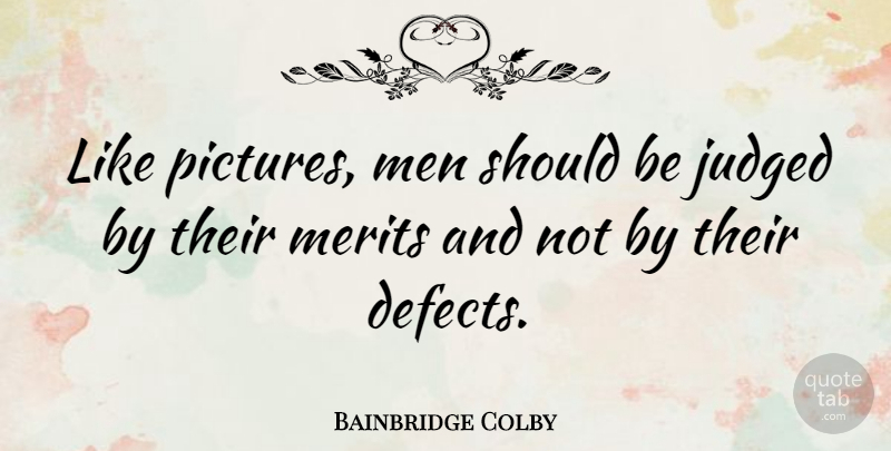 Bainbridge Colby Quote About Men, Merit, Should: Like Pictures Men Should Be...