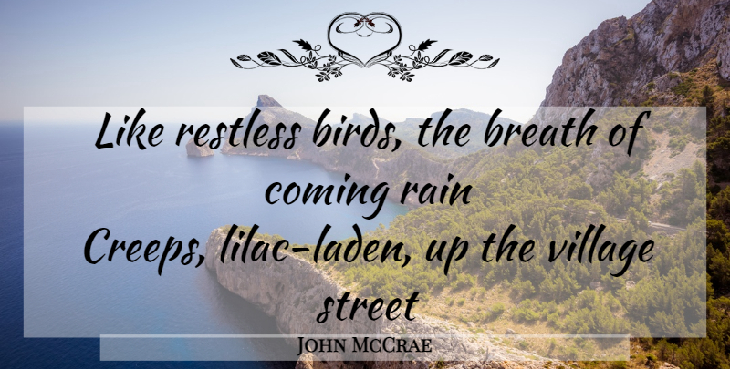 John McCrae Quote About Rain, Bird, Village: Like Restless Birds The Breath...