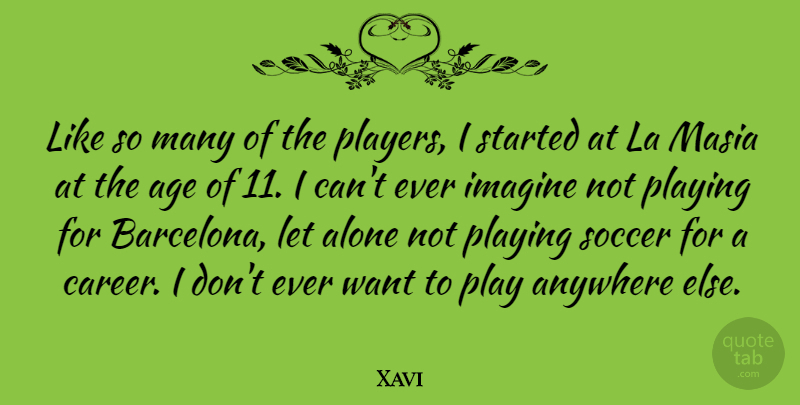 Xavi Quote About Soccer, Player, Careers: Like So Many Of The...