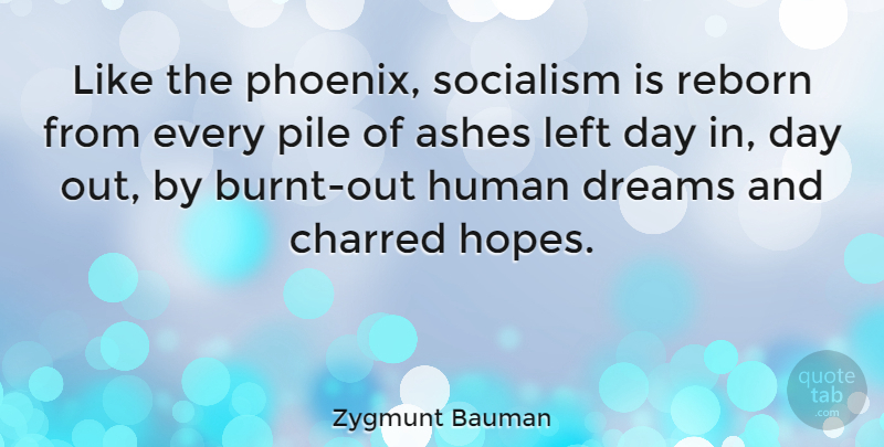 Zygmunt Bauman Quote About Dream, Phoenix, Ashes: Like The Phoenix Socialism Is...