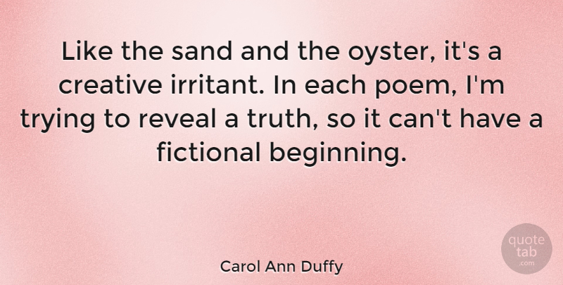 Carol Ann Duffy Quote About Oysters, Creative, Trying: Like The Sand And The...
