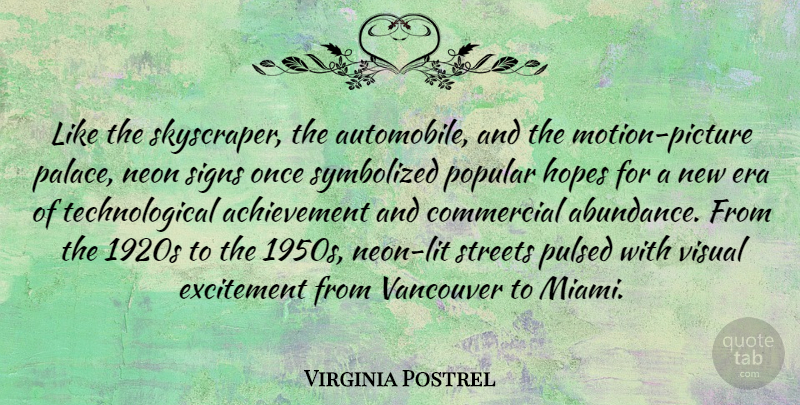 Virginia Postrel Quote About Achievement, Commercial, Era, Hopes, Popular: Like The Skyscraper The Automobile...