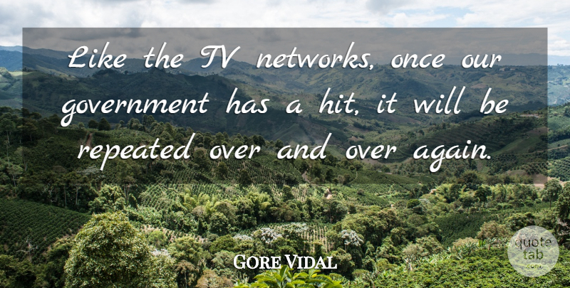 Gore Vidal Quote About Government, Repeated, Tv: Like The Tv Networks Once...